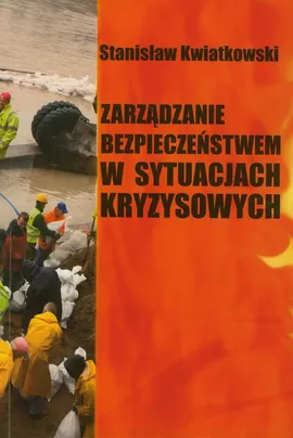 Zarządzanie bezpieczeństwem w sytuacjach kryzysowych - Stanisław Kwiatkowski