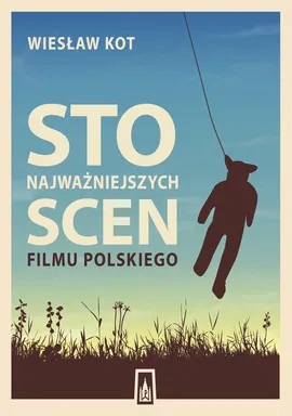 Sto najważniejszych scen filmu polskiego - Outlet - Wiesław Kot