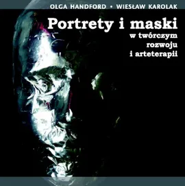 Portrety i maski w twórczym rozwoju i arteterapii z płytą CD - Outlet - Olga Handford, Wiesław Karolak