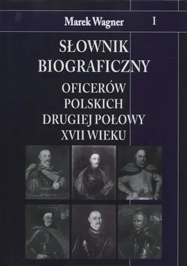 Słownik biograficzny oficerów polskich drugiej połowy XVII wieku - Outlet - Marek Wagner