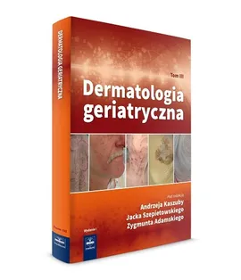 Dermatologia geriatryczna Tom 3 - Outlet - Z. Adamski, A. Kaszuba, J. Szepietowski