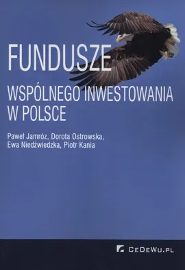 Fundusze wspólnego inwestowania w Polsce - Paweł Jamróz, Piotr Kania, Ewa Niedźwiedzka, Dorota Ostrowska