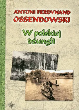 W polskiej dżungli - Ossendowski Antoni Ferdynand