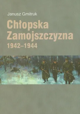 Chłopska Zamojszczyzna 1942-1944 - Janusz Gmitruk
