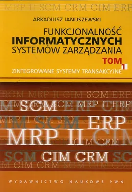 Funkcjonalność informatycznych systemów zarządzania Tom 1 - Arkadiusz Januszewski