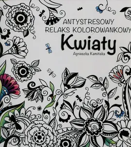Kwiaty Antystresowy relaks kolorowankowy - Agnieszka Kamińska