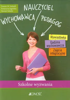 Nauczyciel Wychowawca Pedagog Szkolne wyzwania - Katarzyna Jagielska, Łukasik Joanna M., Roman Solecki
