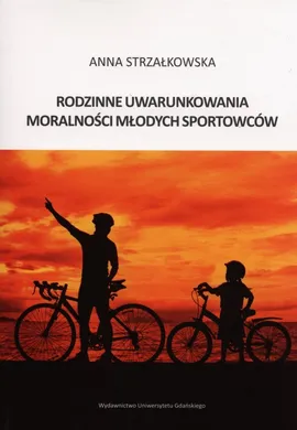 Rodzinne uwarunkowania moralności młodych sportowców - Anna Strzałkowska