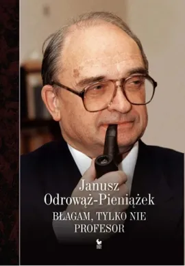 Błagam, tylko nie profesor - Outlet - Janusz Odrowąż-Pieniażek