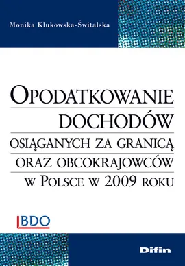 Opodatkowanie dochodów osiąganych za granicą oraz obcokrajowców w Polsce w 2009 roku - Monika Klukowska-Świtalska
