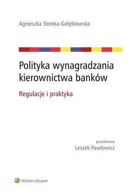 Polityka wynagradzania kierownictwa banków - Agnieszka Słomka-Gołębiowska