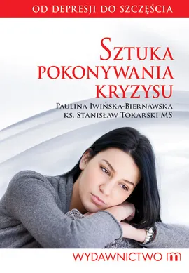 Sztuka pokonywania kryzysu - Paulina Iwińska-Biernawska, Stanisław Tokarski