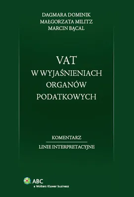 VAT w wyjaśnieniach organów podatkowych - Marcin Bącal, Dagmara Dominik, Małgorzata Militz