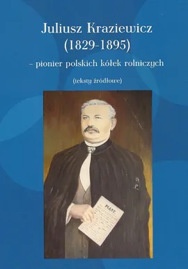 Juliusz Kraziewicz (1829-1895) - pionier polskich kółek rolniczych - Juliusz Kraziewicz