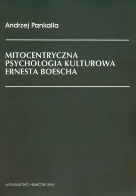 Mitocentryczna psychologia kulturowa Ernesta Boescha - Outlet - Andrzej Pankalla