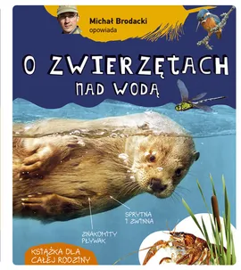 Michał Brodacki opowiada o zwierzętach nad wodą - Michał Brodacki