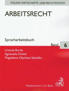 Arbeitsrecht 6 - Urszula Burda, Agnieszka Dickel, Magdalena Opińska-Szkiełko