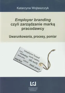 Employer branding czyli zarządzanie marką pracodawcy - Katarzyna Wojtaszczyk