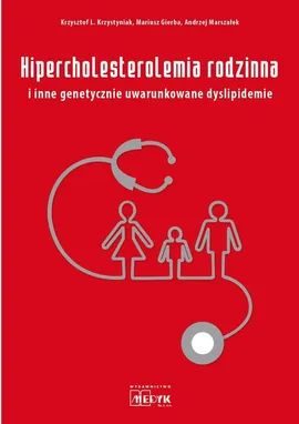 Hipercholesterolemia rodzinna i inne genetycznie uwarunkowane dyslipidemie - Mariusz Gierba, Krzystyniak Krzysztof L., Andrzej Marszałek
