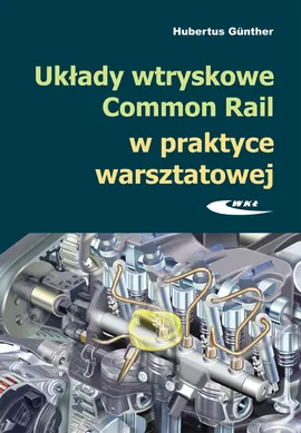 Układy wtryskowe Common Rail w praktyce warsztatowej - Hubertus Gunther