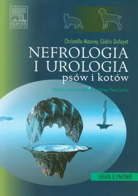 Nefrologia i urologia psów i kotów - Cedric Dufayet, Christelle Maurey