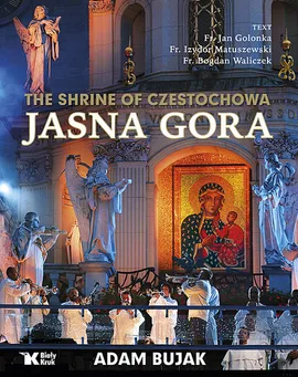 The Shrine of Czestochowa Jasna Gora - Outlet - Adam Bujak, Jan Golonka, Izydor Matuszewski, Bogdan Waliczek