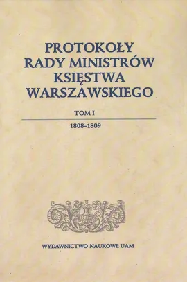 Protokoły Rady Ministrów Księstwa Warszawskiego Tom 1 - Outlet