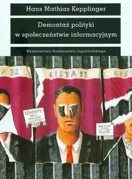 Demontaż polityki w społeczeństwie informacyjnym - Kepplinger Hans Mathias
