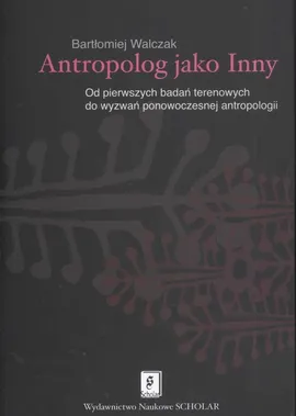 Antropolog jako Inny - Bartłomiej Walczak