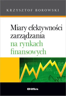 Miary efektywności zarządzania na rynkach finansowych - Outlet - Krzysztof Borowski