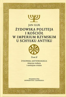 Żydowska politeja i Kościół w Imperium Rzymskim u schyłku antyku Tom 2 - Jan Iluk