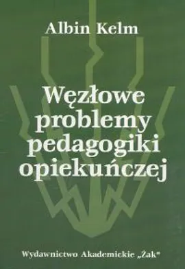 Węzłowe problemy pedagogiki opiekuńczej - Outlet - Albin Kelm