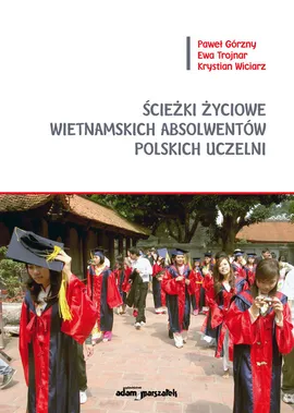 Ścieżki życiowe wietnamskich absolwentów polskich uczelni - Paweł Górzny, Ewa Trojnar, Krystian Wiciarz