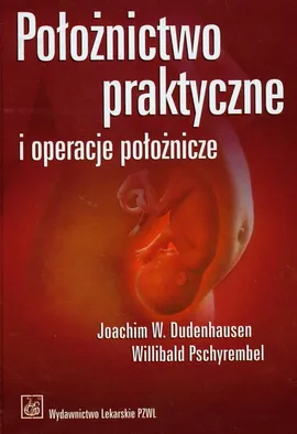 Położnictwo praktyczne i operacje położnicze - Dudenhausen Joachim W., Willibald Pschyrembel