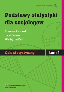 Podstawy statystyki dla socjologów Tom 1 Opis statystyczny - Outlet - Jacek Haman, Mikołaj Jasiński, Grzegorz Lissowski