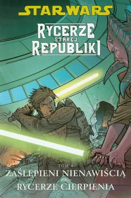 Star Wars Rycerze Starej Republiki Tom 4 Zaślepieni nienawiścią Rycerze cierpienia - Miller John Jackson