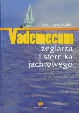 Vademecum żeglarza i sternika jachtowego - Outlet - Franciszek Haber