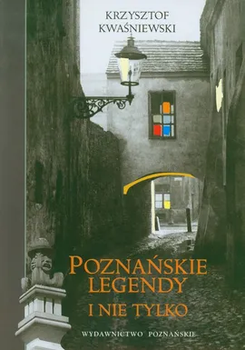 Poznańskie legendy i nie tylko - Outlet - Krzysztof Kwaśniewski