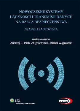 Nowoczesne systemy łączności i transmisji danych na rzecz bezpieczeństwa - Pach Andrzej R., Zbigniew Rau, Michał Wągrowski