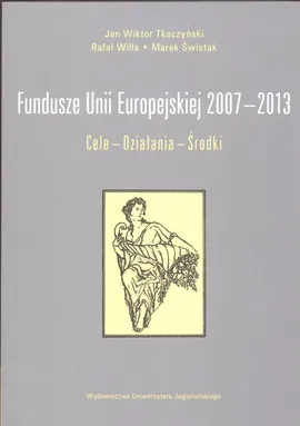 Fundusze Unii Europejskiej 2007-2013 Cele Działania Środki - Outlet - Marek Świstak, Tkaczyński Jan Wiktor, Rafał Willa