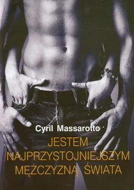 Jestem najprzystojniejszym mężczyzną świata - Cyril Massarotto
