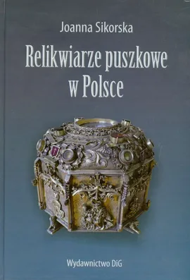 Relikwiarze puszkowe w Polsce - Joanna Sikorska