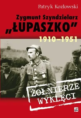 Zygmunt Szendzielarz Łupaszko 1910-1951 - Outlet - Patryk Kozłowski