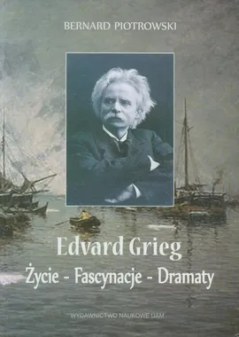 Edvard Grieg Życie - Fascynacje - Dramaty - Outlet - Bernard Piotrowski