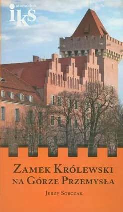 Zamek Królewski na Górze Przemysła - Jerzy Sobczak