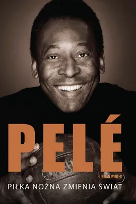 Piłka nożna zmienia świat - Pelé, Brian Winter