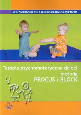 Terapia psychomotoryczna dzieci metodą PROCUS i BLOCK - Outlet - Maria Borkowska, Zofia Kułakowska, Bożena Zychowicz