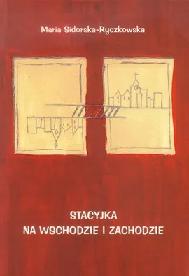 Stacyjka na wschodzie i zachodzie - Maria Sidorska-Ryczkowska