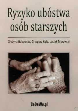 Ryzyko ubóstwa osób starszych - Grażyna Bukowska, Grzegorz Kula, Leszek Morawski