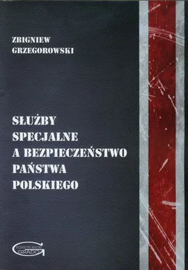 Służby specjalne a bezpieczeństwo państwa polskiego - Zbigniew Grzegorowski